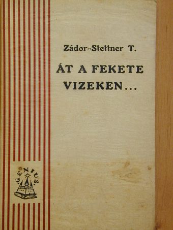 Zádor Stettner Tamás - Át a fekete vizeken... [antikvár]