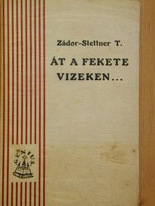 Zádor Stettner Tamás - Át a fekete vizeken... [antikvár]