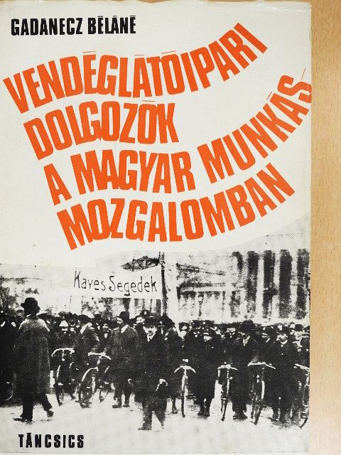 Gadanecz Béláné - Vendéglátóipari dolgozók a Magyar Munkásmozgalomban [antikvár]