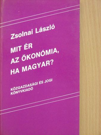 Zsolnai László - Mit ér az ökonómia, ha magyar? [antikvár]