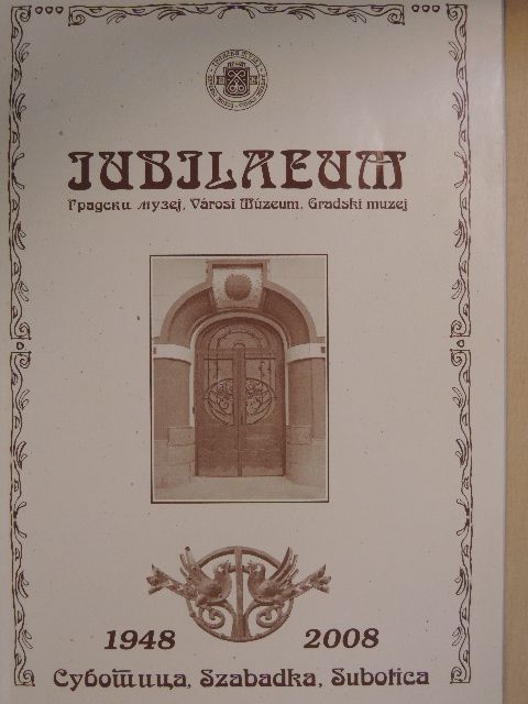 Hulló István - A Szabadkai Városi Múzeum alapításának és működésének 60 éve [antikvár]