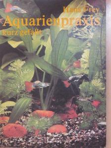Hans Frey - Aquarienpraxis kurz gefaßt [antikvár]