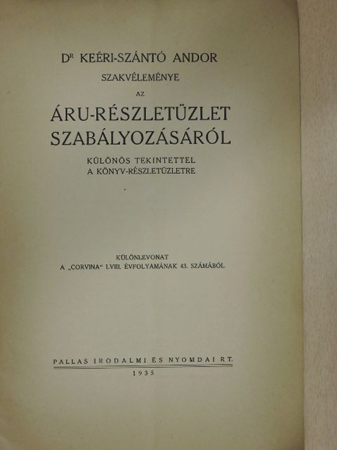Dr. Keéri-Szántó Andor - Dr. Keéri-Szántó Andor szakvéleménye az áru-részletüzlet szabályozásáról [antikvár]