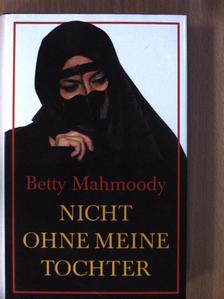 Betty Mahmoody - Nicht ohne meine Tochter [antikvár]