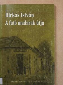 Birkás István - A futó madarak útja [antikvár]