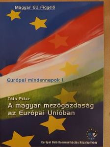 Tóth Péter - A magyar mezőgazdaság az Európai Unióban [antikvár]