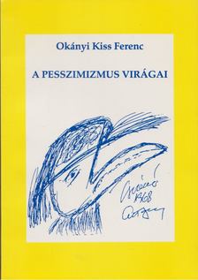 Okányi Kiss Ferenc - A pesszimizmus virágai (Dedikált) [antikvár]