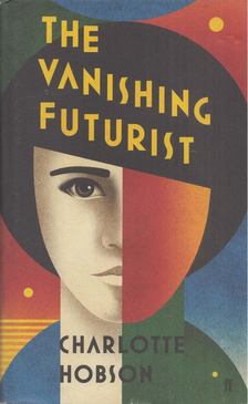 Charlotte Hobson - The Vanishing Futurist [antikvár]