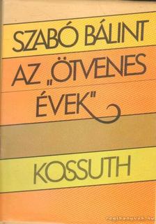 Szabó Bálint - Az "ötvenes évek" [antikvár]