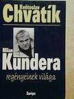 Kvetoslav Chvatik - Milan Kundera regényeinek világa [antikvár]