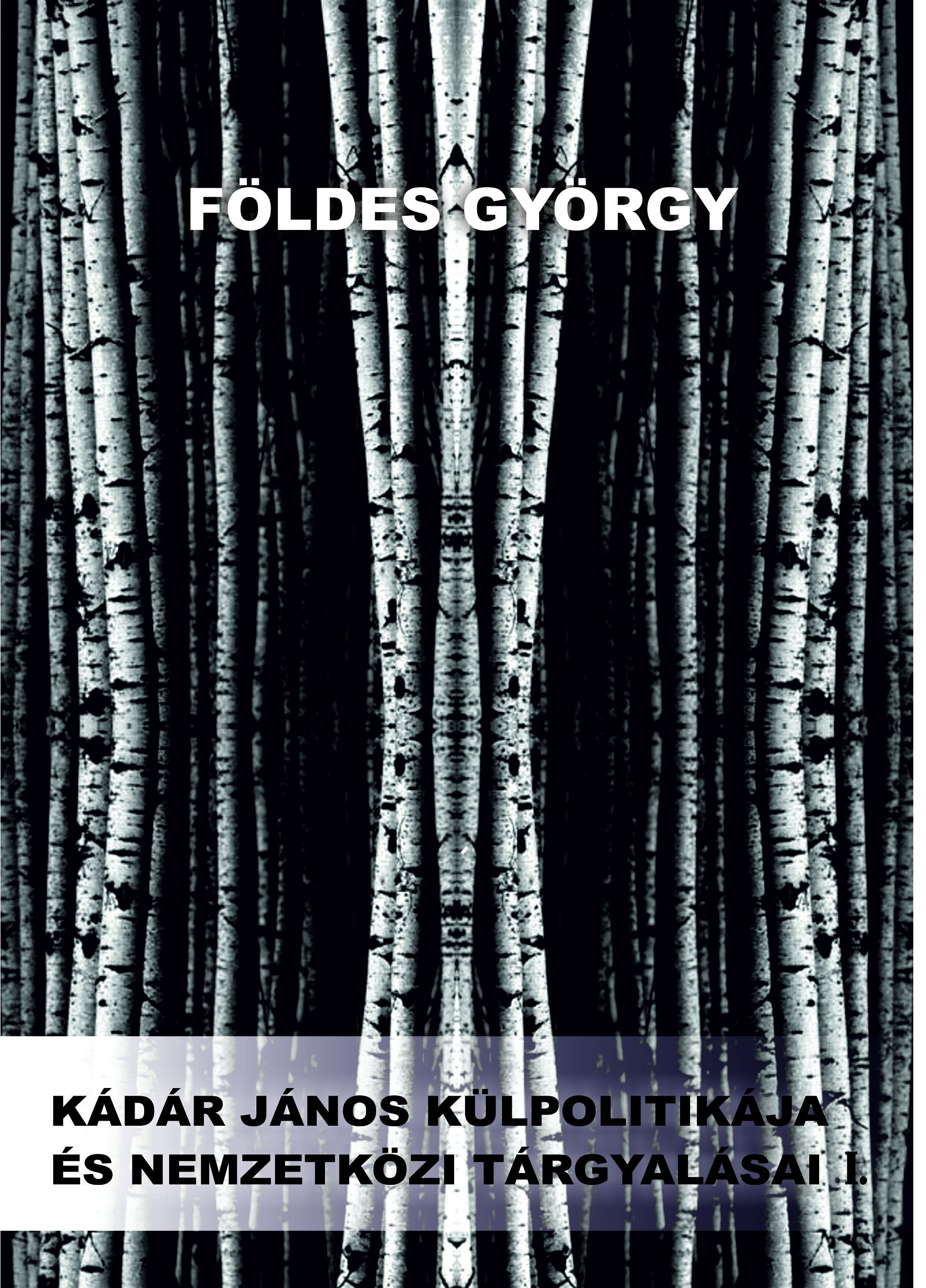 Földes György - Kádár János külpolitikája és nemzetközi tárgyalásai  [eKönyv: epub, mobi]