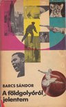 BARCS SÁNDOR - A földgolyóról jelentem [antikvár]