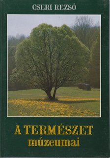 Cseri Rezső - A természet múzeumai [antikvár]