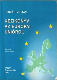 HORVÁTH ZOLTÁN - Kézikönyv az Európai Unióról [antikvár]
