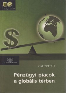 Gál Zoltán - Pénzügyi piacok a globális térben [antikvár]