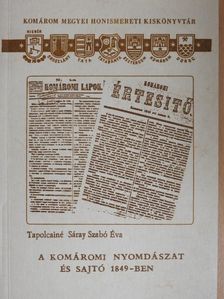 Tapolcainé Sáray Szabó Éva - A komáromi nyomdászat és sajtó 1849-ben [antikvár]