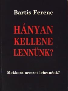 Bartis Ferenc - Hányan kellene lennünk? [antikvár]