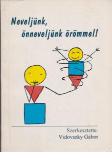 Vidovszky Gábor - Neveljünk, önneveljünk örömmel! [antikvár]