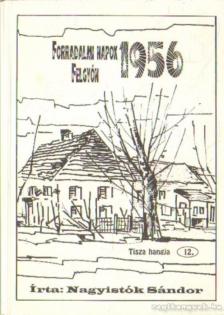 Nagyistók Sándor - Forradalmi napok Felgyőn 1956. [antikvár]