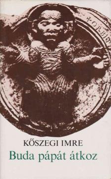 KŐSZEGI IMRE - Buda pápát átkoz [antikvár]