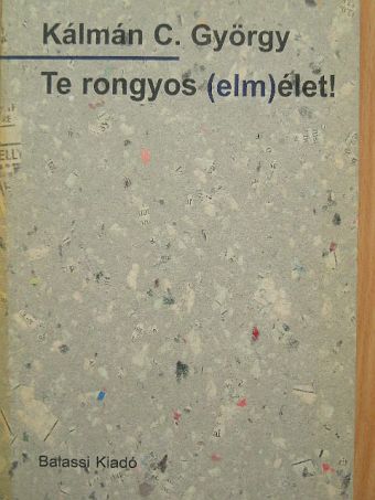 Kálmán C. György - Te rongyos (elm)élet! [antikvár]