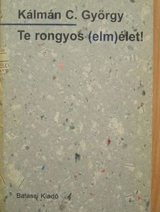 Kálmán C. György - Te rongyos (elm)élet! [antikvár]