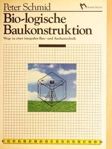 Prof. Mag. Arch. Peter Schmid - Bio-logische Baukonstruktion [antikvár]