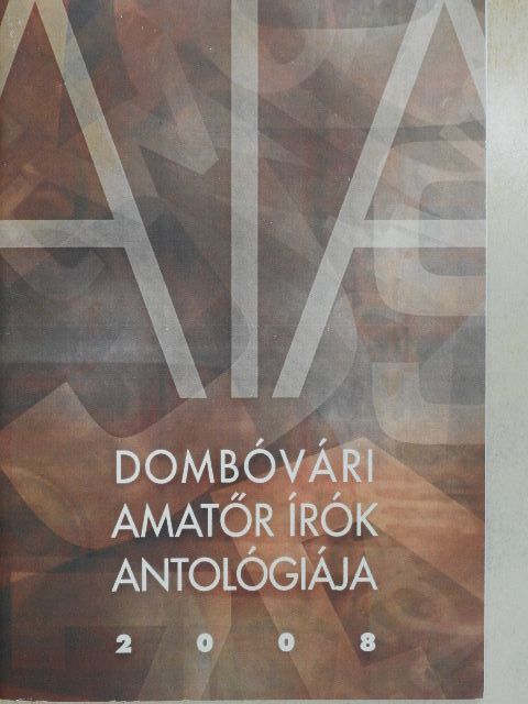 Ágoston Attila - Dombóvári amatőr írók antológiája 2008 [antikvár]