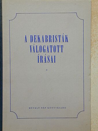 A. A. Besztuzsev - A dekabristák válogatott írásai [antikvár]