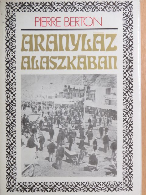 Pierre Berton - Aranyláz Alaszkában [antikvár]