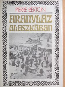 Pierre Berton - Aranyláz Alaszkában [antikvár]