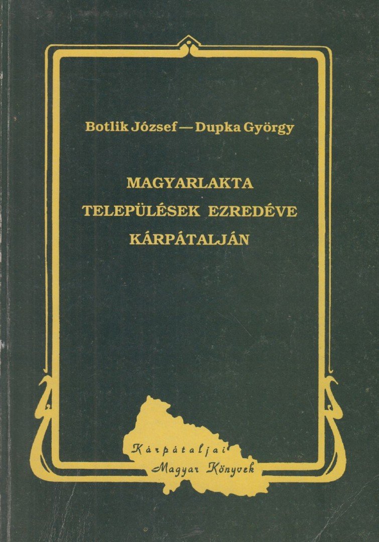 Botlik József, Dupka György - Magyarlakta települések ezredéve Kárpátalján [antikvár]
