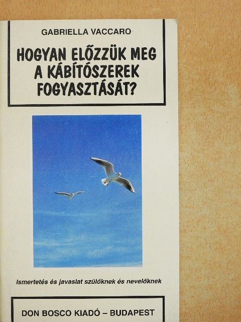 Gabriella Vaccaro - Hogyan előzzük meg a kábítószerek fogyasztását? [antikvár]