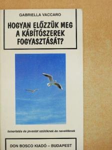 Gabriella Vaccaro - Hogyan előzzük meg a kábítószerek fogyasztását? [antikvár]