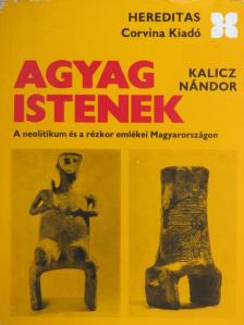 Kalicz Nándor - Agyag istenek [antikvár]