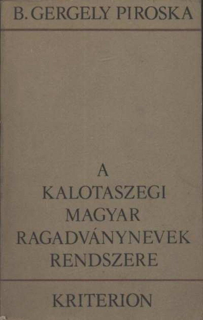 B. Gergely Piroska - A Kalotaszegi magyar ragadványnevek rendszere [antikvár]
