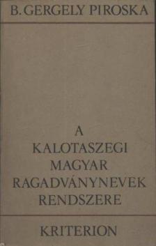 B. Gergely Piroska - A Kalotaszegi magyar ragadványnevek rendszere [antikvár]