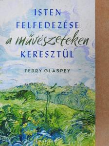 Terry Glaspey - Isten felfedezése a művészeteken keresztül [antikvár]