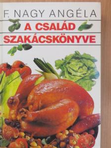 F. Nagy Angéla - A család szakácskönyve [antikvár]