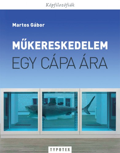 Martos Gábor - Műkereskedelem - Egy cápa ára  [eKönyv: pdf]
