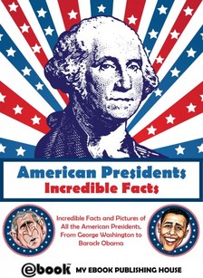 House My Ebook Publishing - American Presidents - Incredible Facts [eKönyv: epub, mobi]