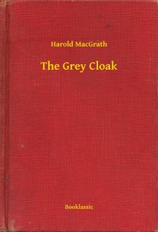 MacGrath Harold - The Grey Cloak [eKönyv: epub, mobi]
