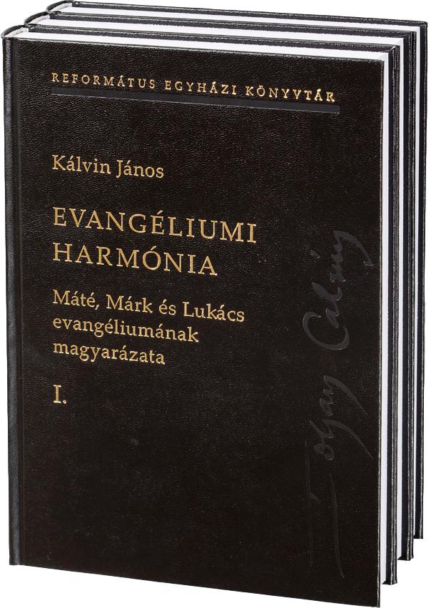 Kálvin János - EVANGÉLIUMI HARMÓNIA I-III. Máté, Márk és Lukács evangéliumának magyarázata