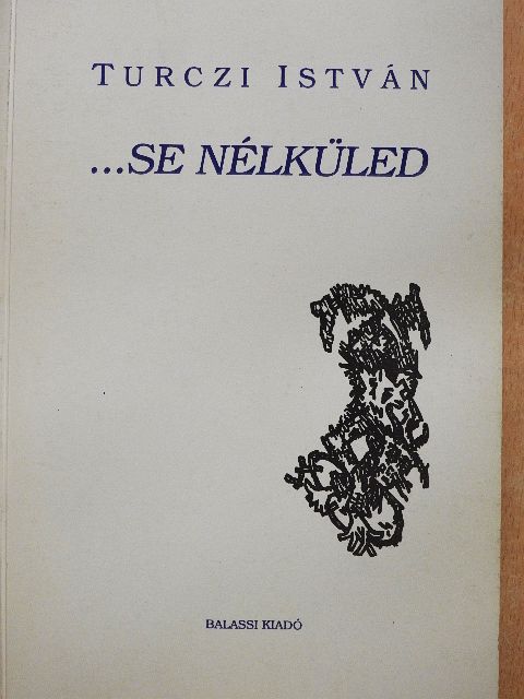 Turczi István - ...se nélküled [antikvár]