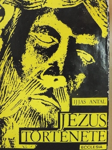 Ijjas Antal - Jézus története I. (töredék) [antikvár]
