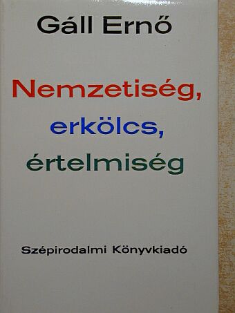 Gáll Ernő - Nemzetiség, erkölcs, értelmiség [antikvár]