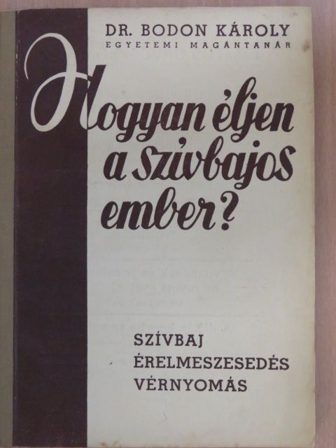 Dr. Bodon Károly - Hogyan éljen a szívbajos ember? [antikvár]