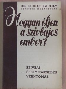 Dr. Bodon Károly - Hogyan éljen a szívbajos ember? [antikvár]