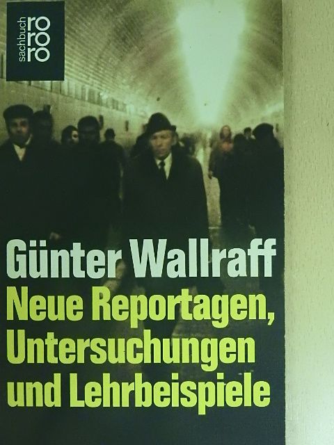 Günter Wallraff - Neue Reportagen, Untersuchungen und Lehrbeispiele [antikvár]