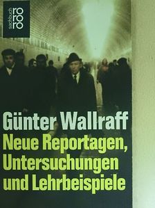Günter Wallraff - Neue Reportagen, Untersuchungen und Lehrbeispiele [antikvár]